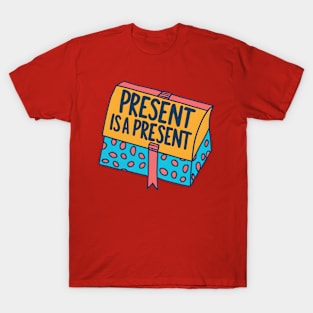 Present is a present T-Shirt